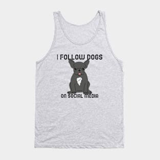 I Follow Dogs On Social Media Tank Top